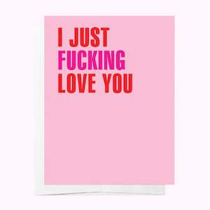 Valentines Day: I Just Fucking Love You Card