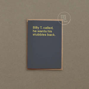 Greeting Cards: Billy T. called, he wants his stubbies back Greeting Card