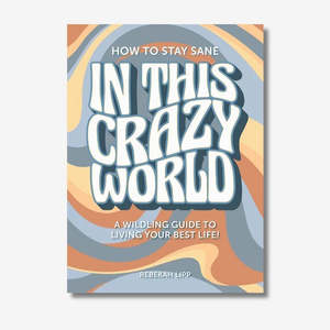 How To Stay Sane In This Crazy World