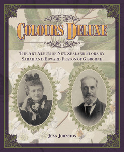 Products: Colours Deluxe: The Art Album of New Zealand Flora by Sarah and Edward Featon of Gisborne