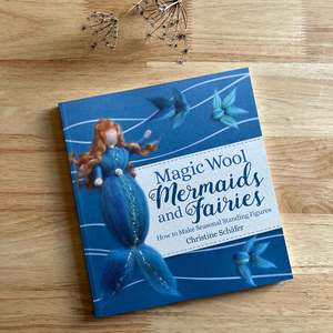 Paper: MAGIC WOOL MERMAIDS & FAIRIES ~ CHRISTINE SCHAFER
