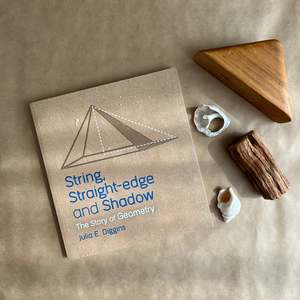 STRING, STRAIGHT EDGE & SHADOW: THE STORY OF GEOMETRY