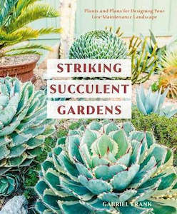 Striking Succulent Gardens: Plants and Plans for Designing Your Low-Maintenance &hellip;