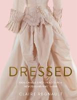 Ockham Awards Finalists 2021: Dressed: Fashionable Dress in Aotearoa New Zealand 1840 to 1910 - Winner 2022 Booksellers Aotearoa NZ Award for Illustrated Non-Fiction