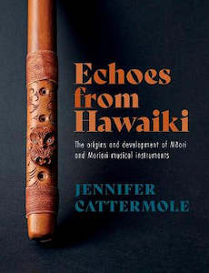 Echoes from Hawaiki: The origins and development of Māori and Moriori musical instruments