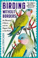 Birds: Birding Without Borders: An Obsession, A Quest, and the Biggest Year in the World