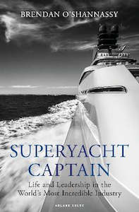 Fathers Day: Superyacht Captain: Life and leadership in the world's most incredible industry