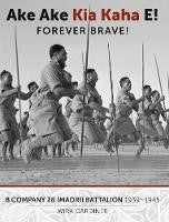 Selected Bateman Books 30 Off Rrp: Ake Ake Kia Kaha E!: B Company 28th Maori Battalion 1939-1945