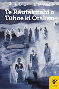 Te Reo Maori Books: Te Rautakitahi o Tūhoe ki Ōrākau