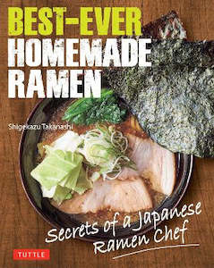 Best-Ever Homemade Ramen: Secrets of a Japanese Ramen Chef