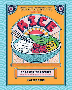 Rice: 80 Easy Rice Recipes, From Mochi to Miso and Sushi to Sake