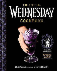 Food Drinks: The Official Wednesday Cookbook: The Woefully Weird Recipes of Nevermore Academy