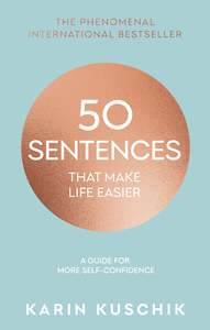 50 Sentences That Make Life Easier: A Guide for More Self-Confidence