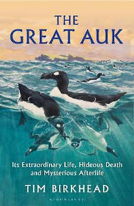 Hardback Books: The Great Auk: Its Extraordinary Life, Hideous Death and Mysterious Afterlife