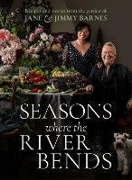 Food Drinks: Seasons Where The River Bends: Recipes and Stories from the Garden of Jane and Jimmy Barnes