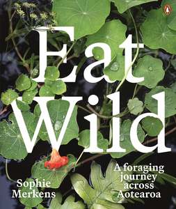 Food Drinks: Eat Wild: A foraging journey across Aotearoa