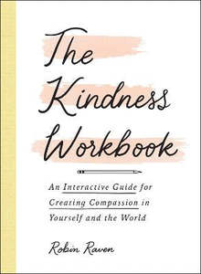 Aroha: The Kindness Workbook: An Interactive Guide for Creating Compassion in Yourself and the World