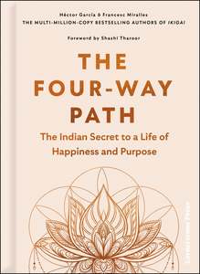 The Four-Way Path: The Indian Secret to a Life of Happiness and Purpose