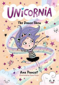 Unicornia: The Dance Show: The bestselling illustrated magical unicorn series fo&hellip;