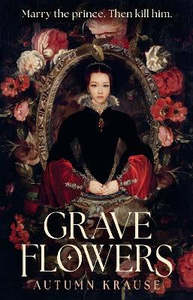 Children Teen Fiction: Grave Flowers: Atmospheric, twisty royalcore fantasy set in a world full of deadly games, rivalry and family secrets