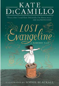Children Teen Fiction: Lost Evangeline: A wise and magical story that celebrates fairytales from the internationally bestselling author of THE TALE OF DESPEREAUX, perfect for ages 8, 9, 10, 11
