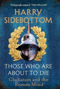 Non Fiction: Those Who Are About To Die: Gladiators and the Roman Mind