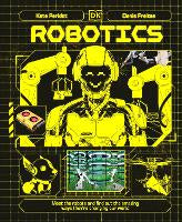 Children Non Fiction: Robotics: Meet the Robots and Find Out the Amazing Ways They're Changing Our World