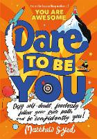 Dare to Be You: Defy Self-Doubt, Fearlessly Follow Your Own Path and Be Confidently You!