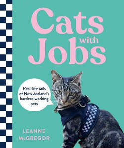 Children Non Fiction: Cats with Jobs: Real-life tails of New Zealand's hardest-working pets