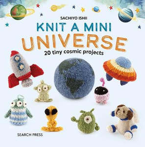 Non Fiction: Knit a Mini Universe: 20 Tiny Cosmic Projects