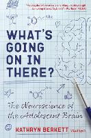 Non Fiction: What's Going on In There?: The Neuroscience of the Adolescent Brain