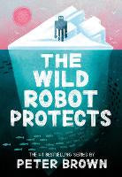 Children Teen Fiction: The Wild Robot Protects (The Wild Robot 3)
