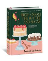 Food Drinks: First, Cream the Butter and Sugar: The essential baking companion