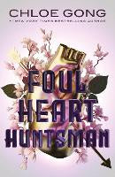Children Teen Fiction: Foul Heart Huntsman: the unmissable, gripping and searingly romantic sequel to historical fantasy Foul Lady Fortune (paperback)