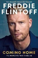 Freddie Flintoff: Coming Home: The Inspiring Autobiography from the Cricket Lege&hellip;