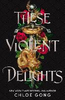 These Violent Delights: the fierce, heart-pounding and achingly romantic fantasy&hellip;