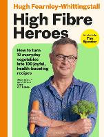 Food Drinks: High Fibre Heroes: How to turn 12 everyday vegetables into 100 joyful, health-boosting recipes