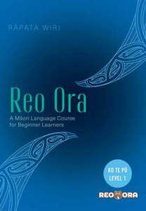 Reo Ora - Ko Te pu Level one: A Maori Language Course for Beginner Learners: 1