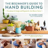 The Beginner's Guide to Hand Building: Functional and Sculptural Projects f&hellip;