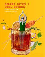 SMART BITES + COOL DRINKS: - EASY PLATTERS FOR LAID-BACK FEASTS
