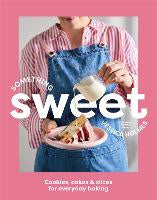 Food Drinks: Something Sweet: Cookies, cakes & slices for everyday baking