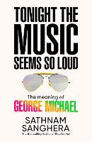All: Tonight the Music Seems So Loud: The Meaning of George Michael