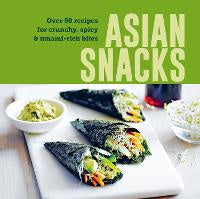 Asian Snacks: 50 Recipes for Crunchy, Spicy & Umami-Rich Bites
