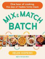 Food Drinks: Mix and Match Batch: One hour of cooking, five days of flexible family meals