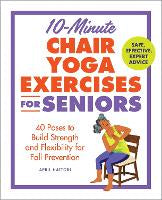 Non Fiction: 10-Minute Chair Yoga Exercises for Seniors: 40 Poses to Build Strength and Flexibility for Fall Prevention