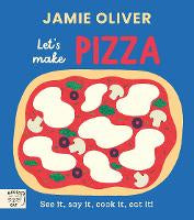 Children Non Fiction: Jamie Oliver: Let's Make Pizza: See it, say it, cook it, eat it!