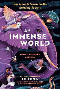 Children Non Fiction: Immense World (Young Readers Edition), An: How Animals Sense Earth's Amazing Secrets
