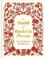 Hardback Books: A World of Bookish Places: Travel Inspiration For Book Lovers