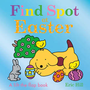 Childrens Books: Find Spot at Easter - A Lift-The-Flap Book
