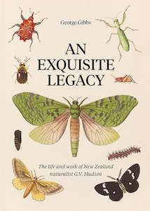 Natural New Zealand: An Exquisite Legacy: The Work and Art of New Zealand Naturalist G.V. Hudson